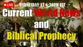 LIVE WEDNESDAY AT 6:30PM EST - World News - Biblical Prophecy