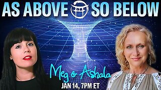 AS ABOVE SO BELOW : WITH MEG & ASHALA JAN 14