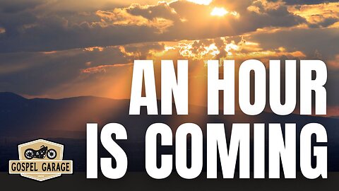 An Hour Is Coming