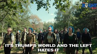 It's Trump's World and The Left Hates It