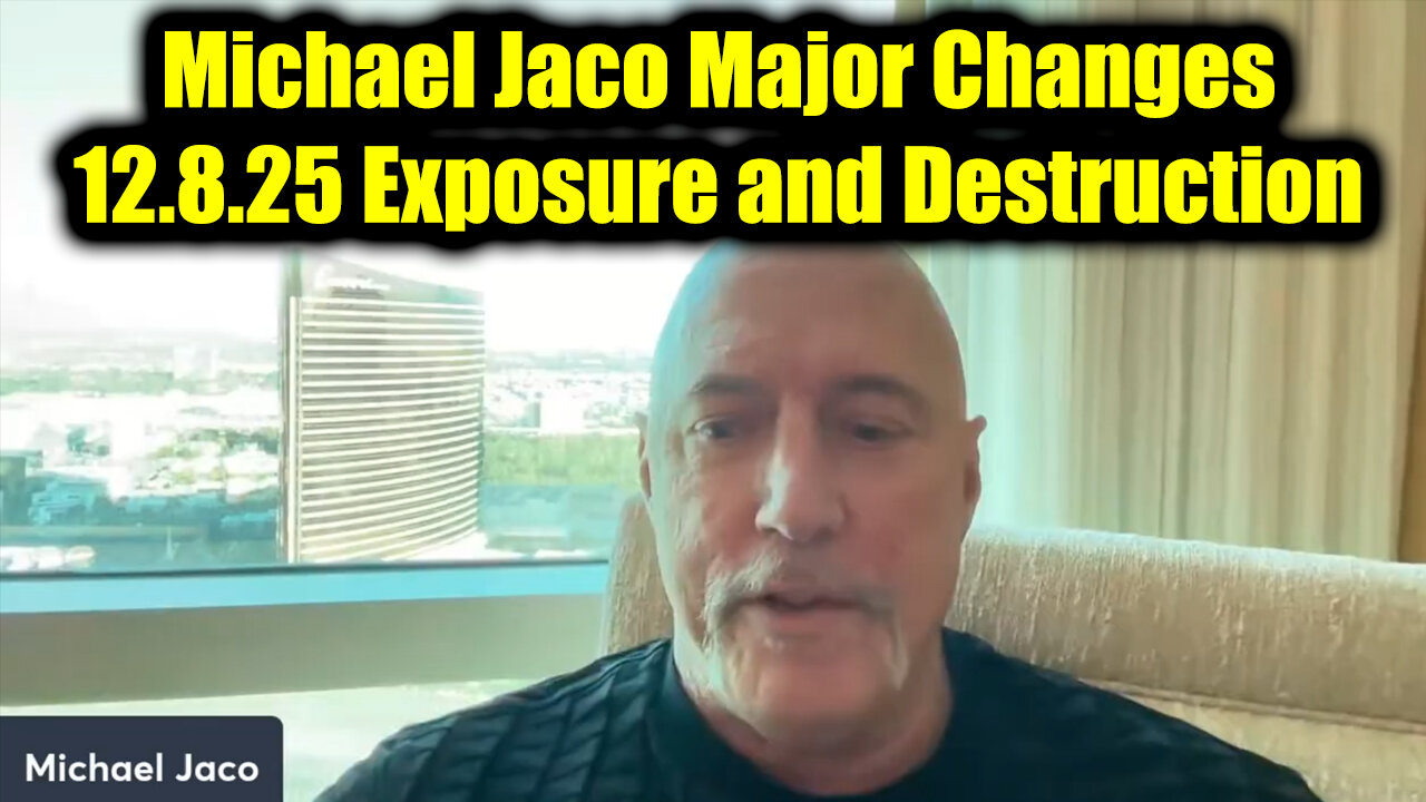 Michael Jaco Major Changes 12.8.25 - Exposure and Destruction