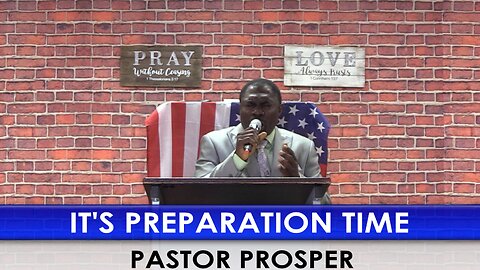 It's Preparation Time. Pastor Prosper. 1/5/2025