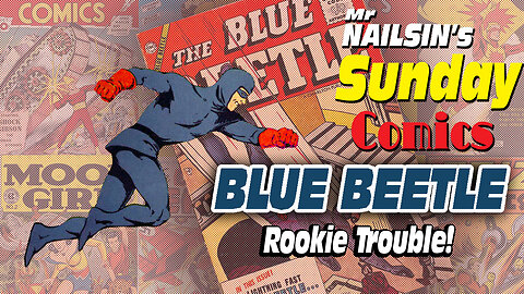 Mr Nailsin's Sunday Comics: Blue Beetle - Rookie Trouble!
