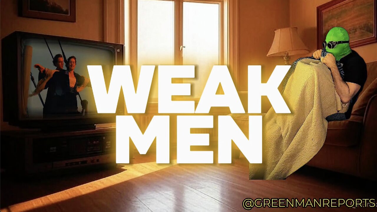 WEAK MEN W/Greenman Reports