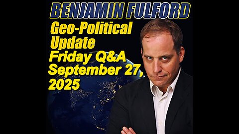 Benjamin Fulford Friday Q&A - September 26, 2025 