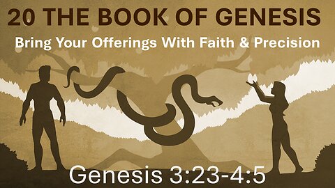 20 Genesis 3:23-4:5 (Cain & Abel's offering)