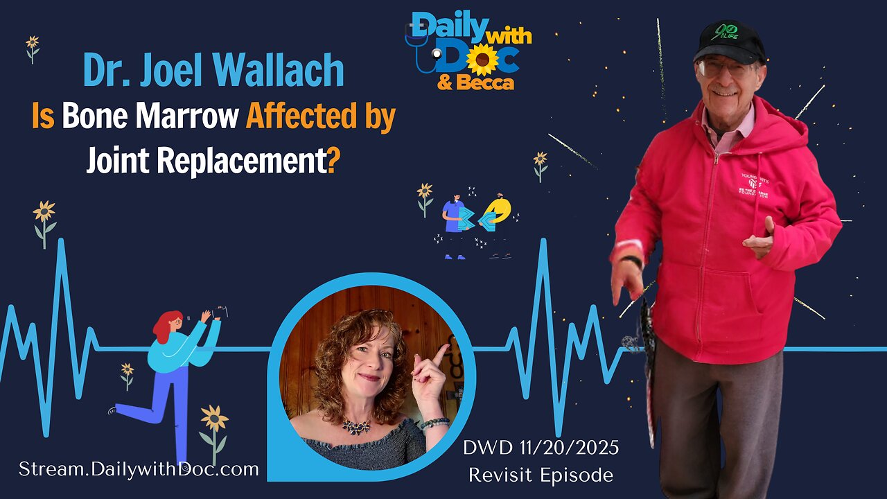 11/20/25 Revisit: Dr. Joel Wallach - Is Bone Marrow affected by joint replacement - DWD 9/20/23