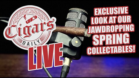 Cigars Daily LIVE 367 (Exclusive Look At Our Jaw-dropping Spring Collectables)