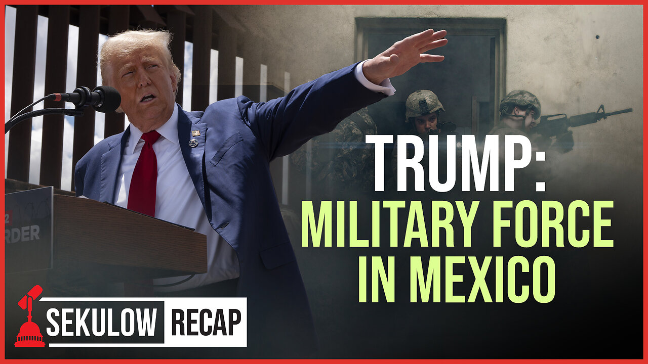 TRUMP: Military Force in Mexico