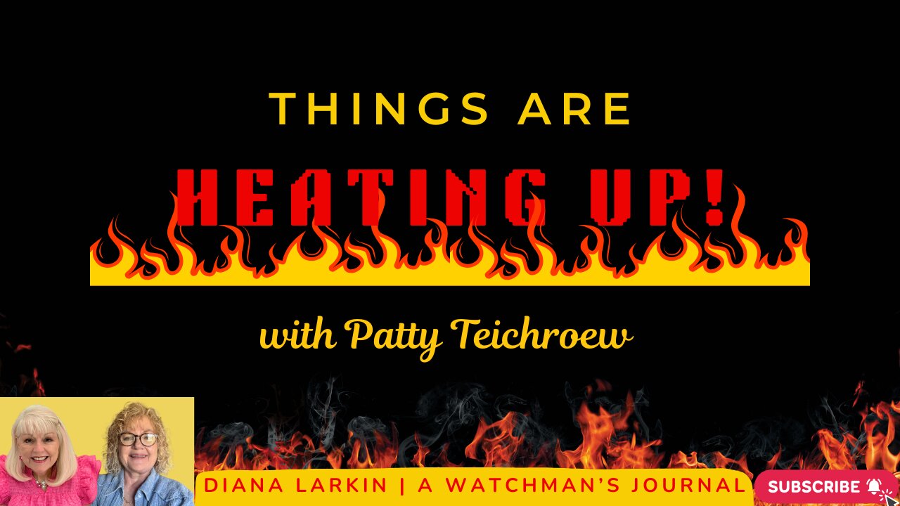 Prophecy: Things Are Heating Up! With Patty Teichroew