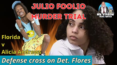 Julio Foolio M*rder Trial - Florida v Alicia Andrews - Defense cross on Det. Flores.