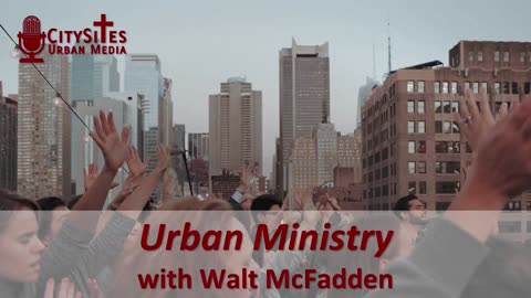 Urban Ministry with Walt McFadden