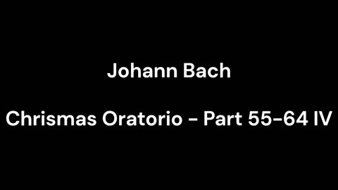 Chrismas Oratorio - Part 55-64 IV