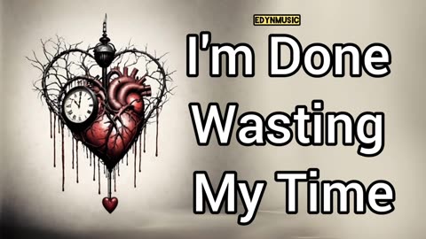 I'm Done Wasting My Time