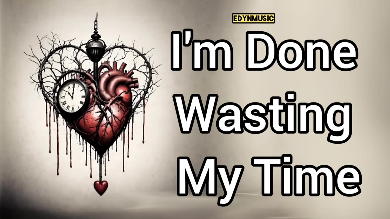 I'm Done Wasting My Time