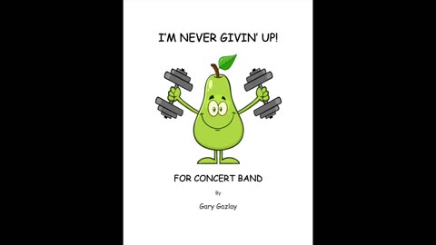 I’M NEVER GIVIN’ UP! – (For Concert Band)