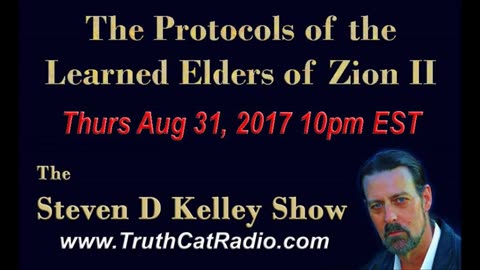 The Protocols of the Leaned Elders of Zion part 2 Aug-31-2017, The Steven D Kelley Show