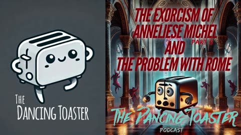 The Dancing Toaster Podcast s1 e12 The Exorcism of Anneliese Michel part 2 and the Problem with Rome