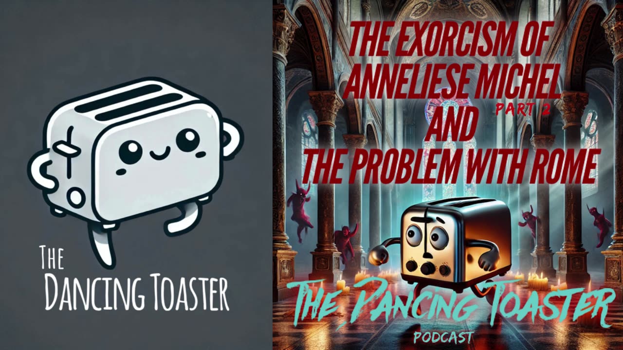 The Dancing Toaster Podcast s1 e12 The Exorcism of Anneliese Michel part 2 and the Problem with Rome