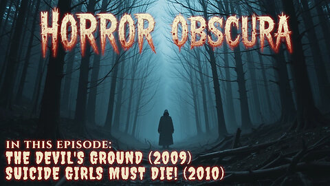 Horror Obscura Episode 2: The Devil's Ground (2009) and Suicide Girls Must Die! (2010)