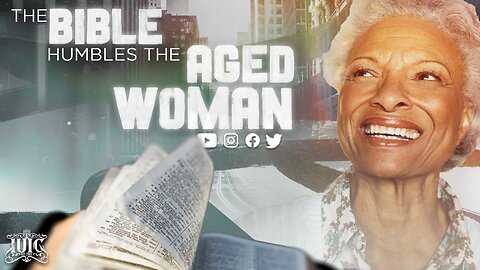 THE BIBLE HUMBLES THE AGED WOMAN