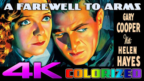 A Farewell To Arms (4K - UHD) - COLORIZED & REMASTERED - Starring Gary Cooper & Helen Hayes