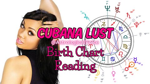 Cubana Lust Birth Chart Reading