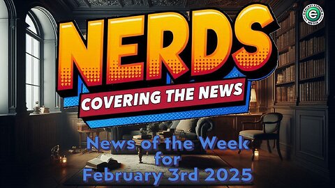 Nerds Covering the News Show EP. 40 | News of the Week – February 3rd, 2025