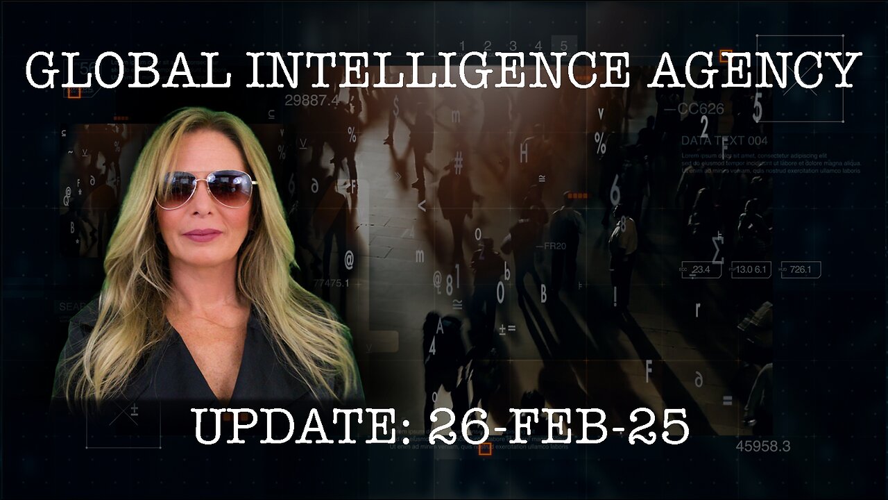 26-FEB-25 GLOBAL INTELLIGENCE AGENCY REPORT