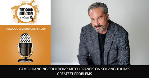 🚀 Game-Changing Solutions: Mitch Francis On Solving Today’s Greatest Problems 🌍📚
