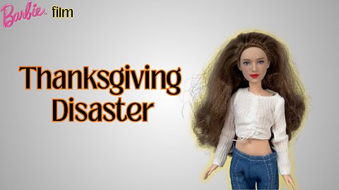 Barbie film "Thanksgiving Disaster"