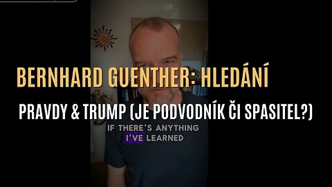 Bernhard Guenther: Hledání pravdy & Trump (je podvodník nebo spasitel?) - CZ TITULKY