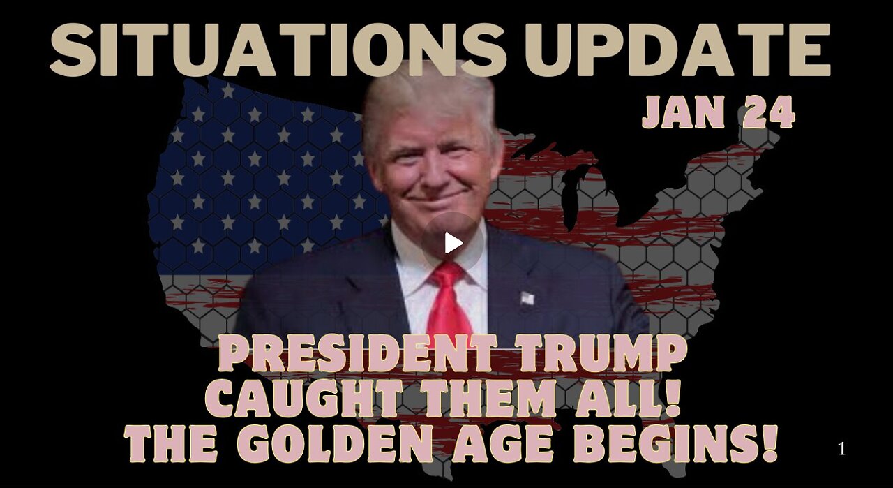 Situation Update - President Trump Caught Them All! The Golden Age Begins!!! Jan 24