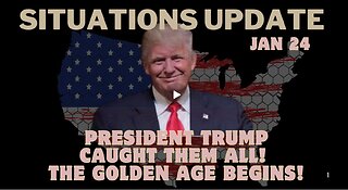 Situation Update - President Trump Caught Them All! The Golden Age Begins!!! Jan 24