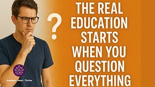 The Real Education Starts When You Question Everything