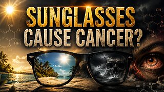 Sunglasses Cause Cancer? (Video)