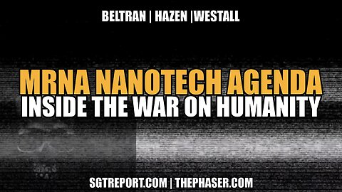 MRNA NANOTECH AGENDA: INSIDE THE WAR ON HUMANITY - BELTRAN | HAZEN | WESTALL