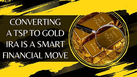 Why Converting a TSP to Gold IRA Is a Smart Financial Move?