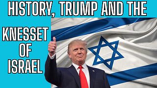 History, Trump and The Knesset of Israel