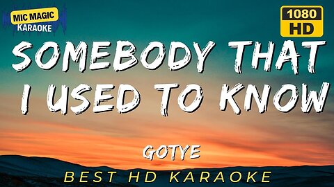 SOMEBODY THAT I USED TO KNOW - GOTYE - BEST HD KARAOKE