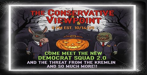 LIVE TONIGHT AT 9PM ON THE CONSERVATIVE VIEWPOINT: THE DEMOCRATS NEW SQUAD 2.0