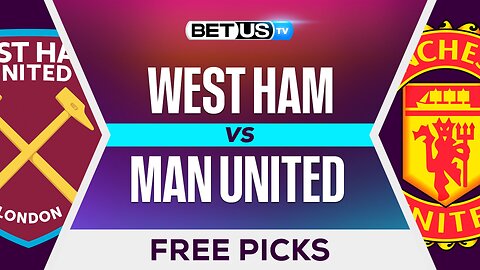 West Ham vs Man United | Premier League Expert Predictions, Free Picks & Best Bets