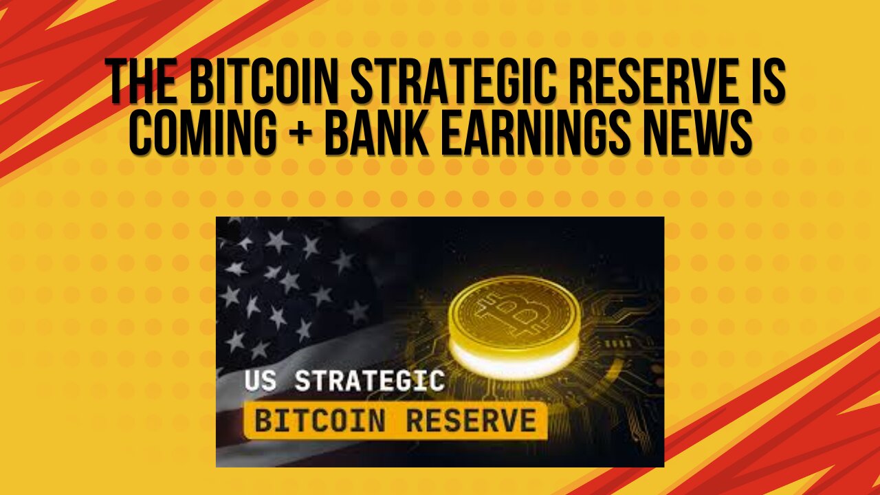 The bitcoin strategic reserve is coming + Bank earnings news