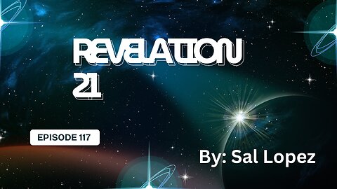 Revelation 21, ep. 117 no more tears! no more pain!