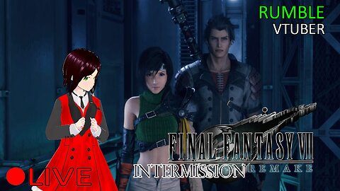 (VTUBER) - Starting INTERmission DLC - FINAL FANTASY VII REMAKE #13 - RUMBLE