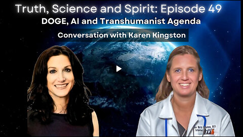 ICYMI-DOGE, AI and Transhumanist Agenda – Conversation with Karen Kingston - TSS EP 49