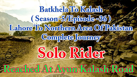 Lahore To Shandur Top ( Reached At Ayun || Solo Rider || S-5/EP36 ||Watch In HD 4K Urdu/Hind