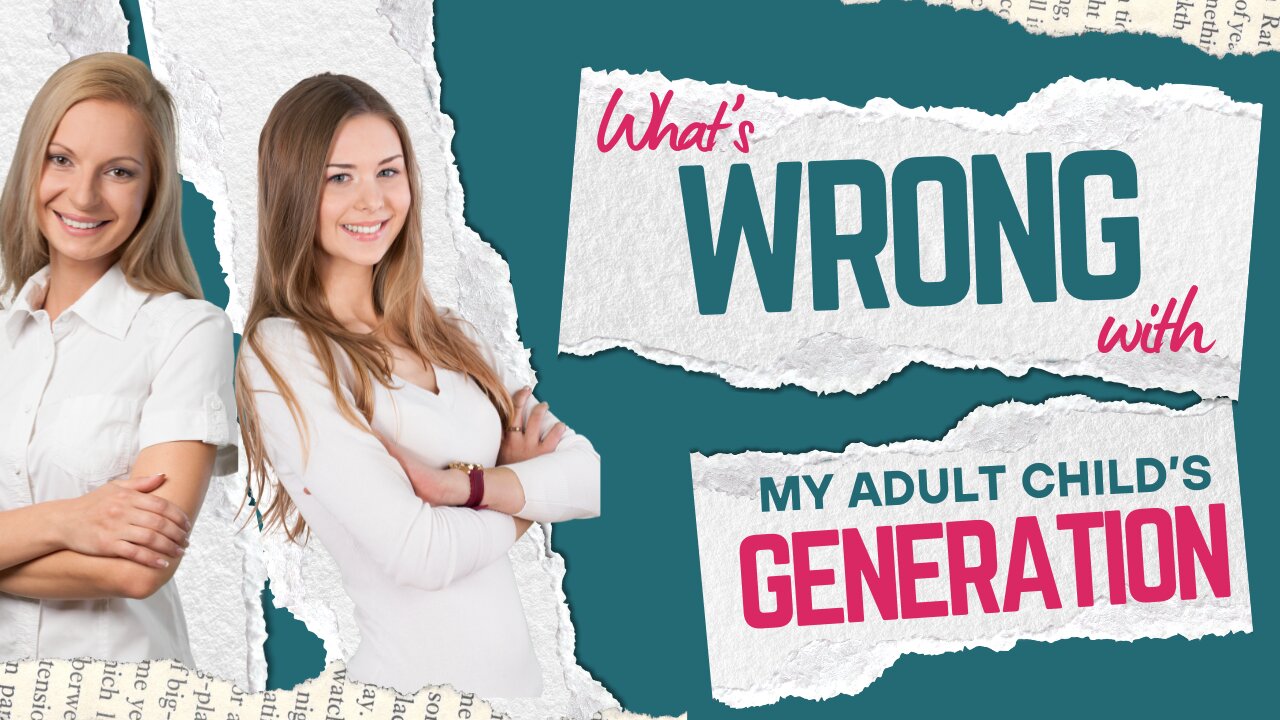 What is WRONG with my Adult Child's Generation?