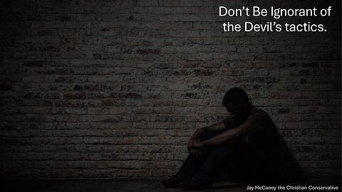 Don't be ignorant of the devil's tactics