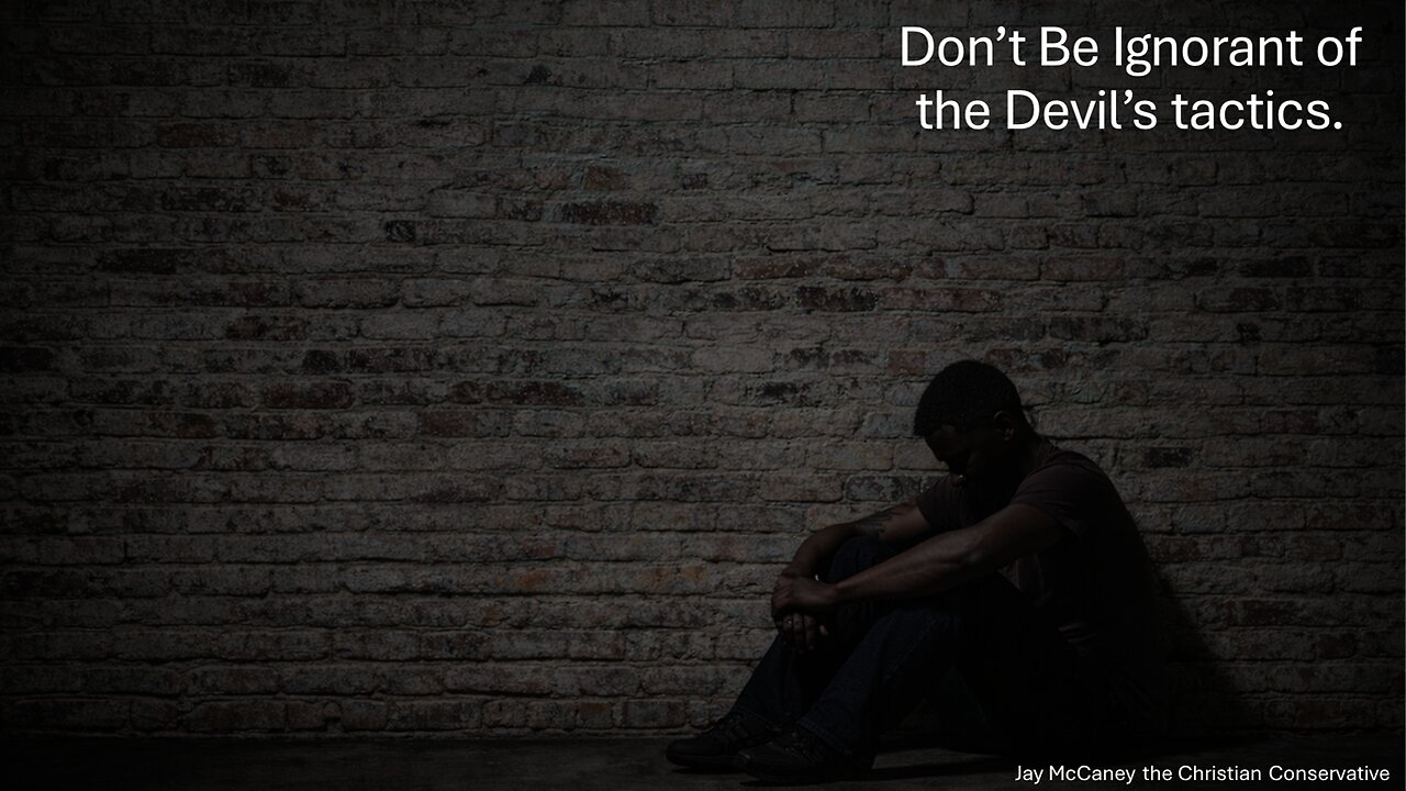 Don't be ignorant of the devil's tactics